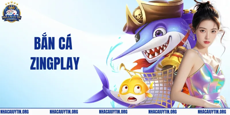 Bắn Cá ZingPlay –  Khám Phá Game Online Với Đồ Họa Cực Đẹp