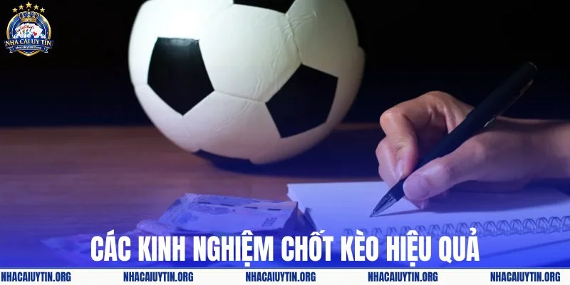 Các kinh nghiệm chốt kèo hiệu quả