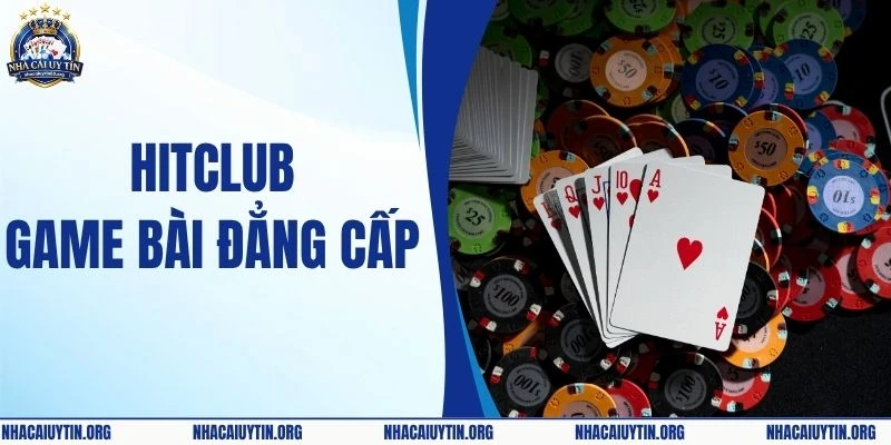 Hitclub Game Bài Đẳng Cấp - Trải Nghiệm Sức Hút Khó Cưỡng