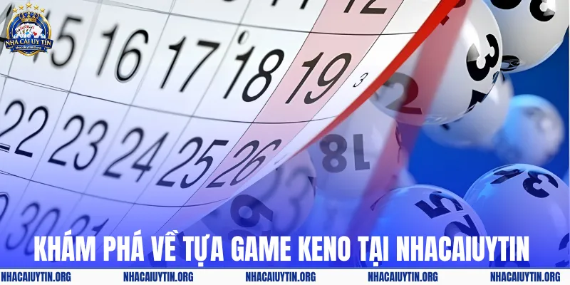 Khám phá về tựa game Keno tại nhacaiuytin