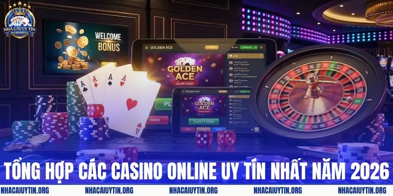 Tổng hợp các casino online uy tín nhất năm 2026